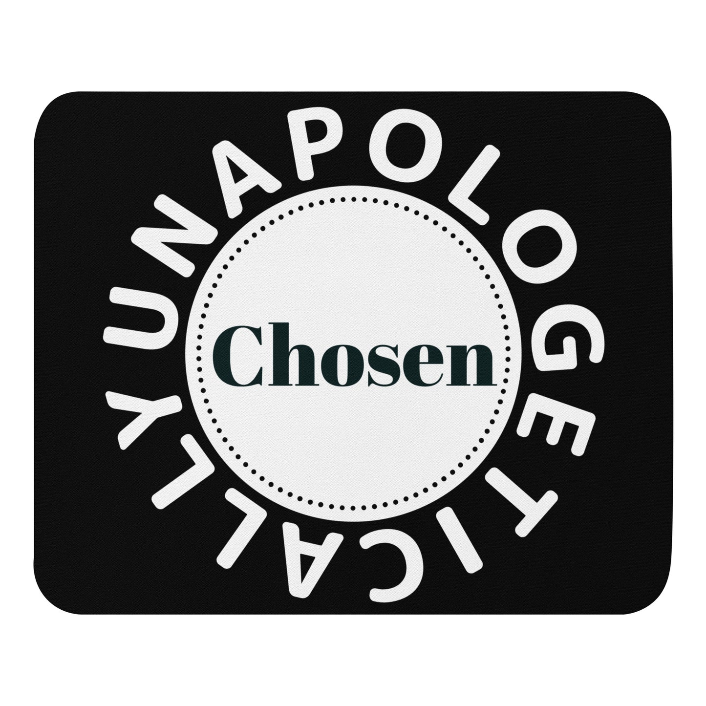 Inspirational Mouse pad - Unapologetically Chosen