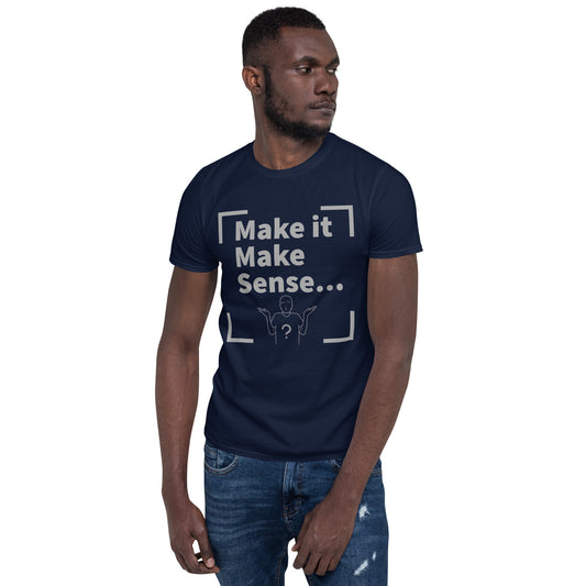 Make Sense Unisex T-Shirt - Grey Print
