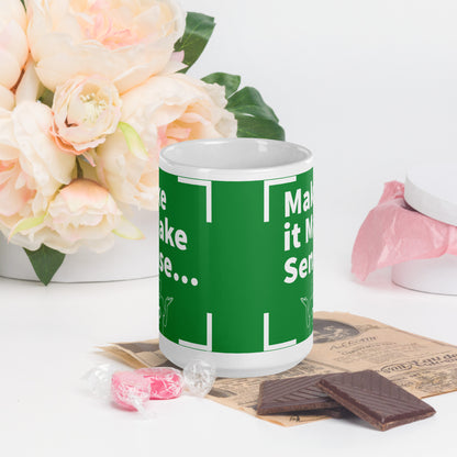 Make it Make Sense Green/White glossy mug