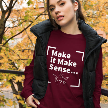 Make Sense Unisex Long Sleeved Tee