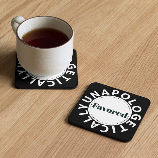 Unapologetically Favored cork-back coaster