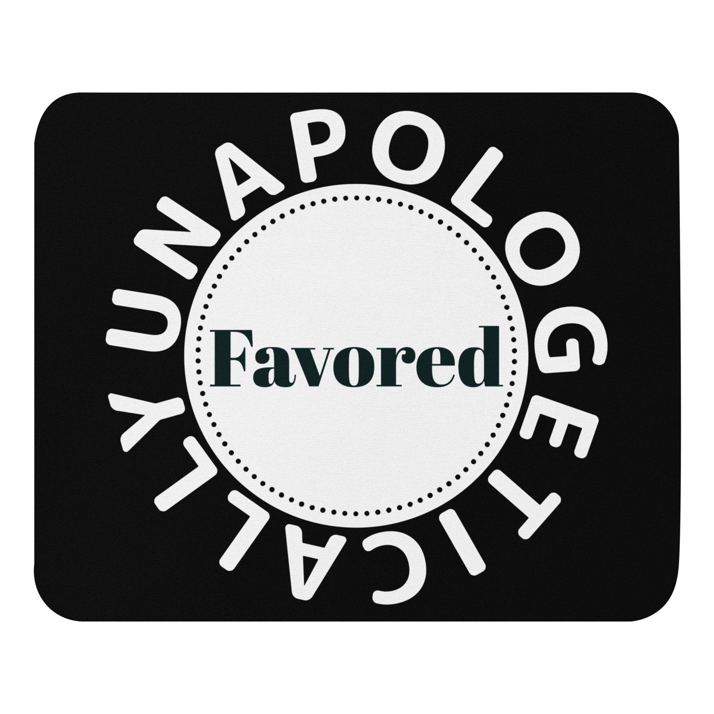 Inspirational Mouse pad - Unapologetically Favored