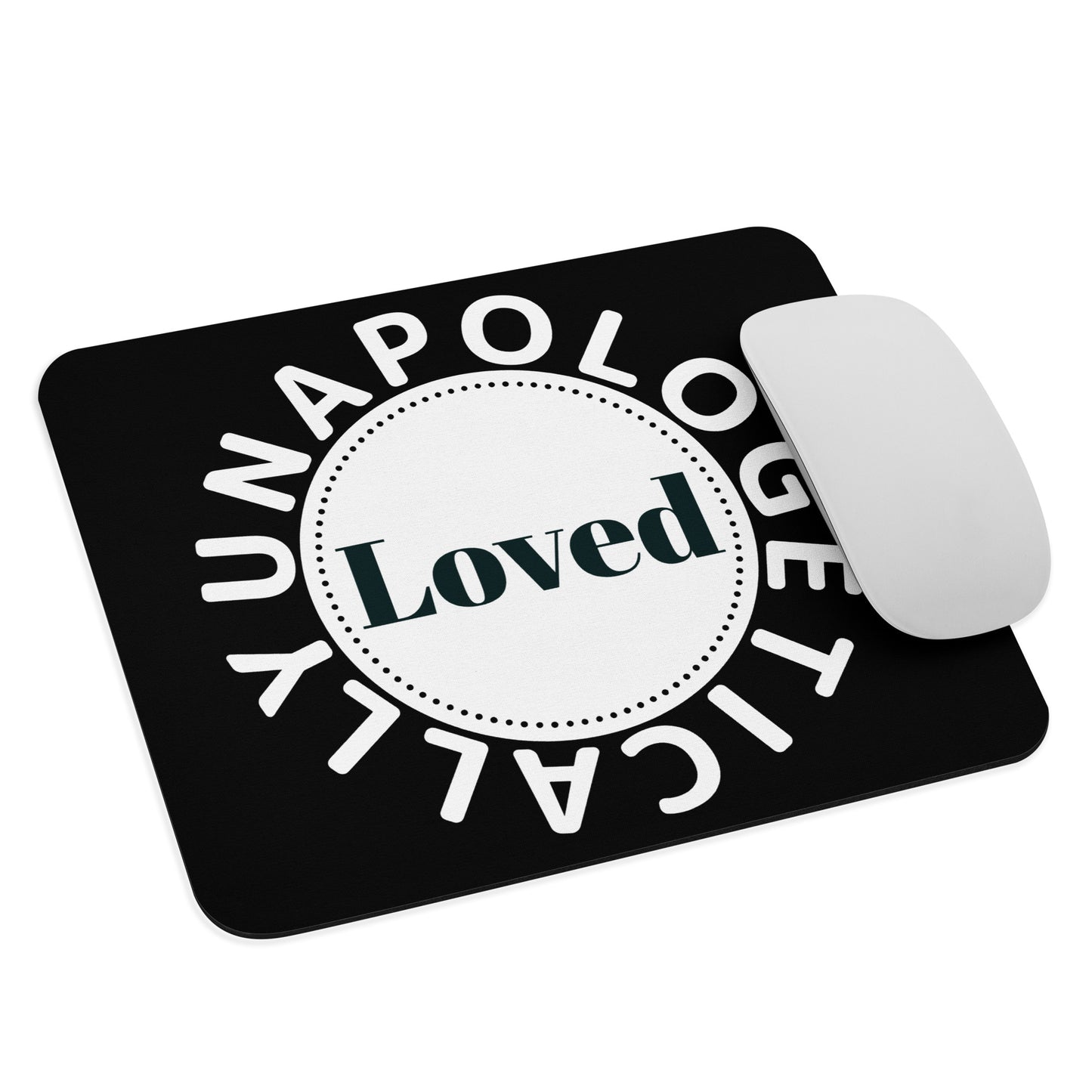 Inspirational Mouse pad - Unapologetically Loved