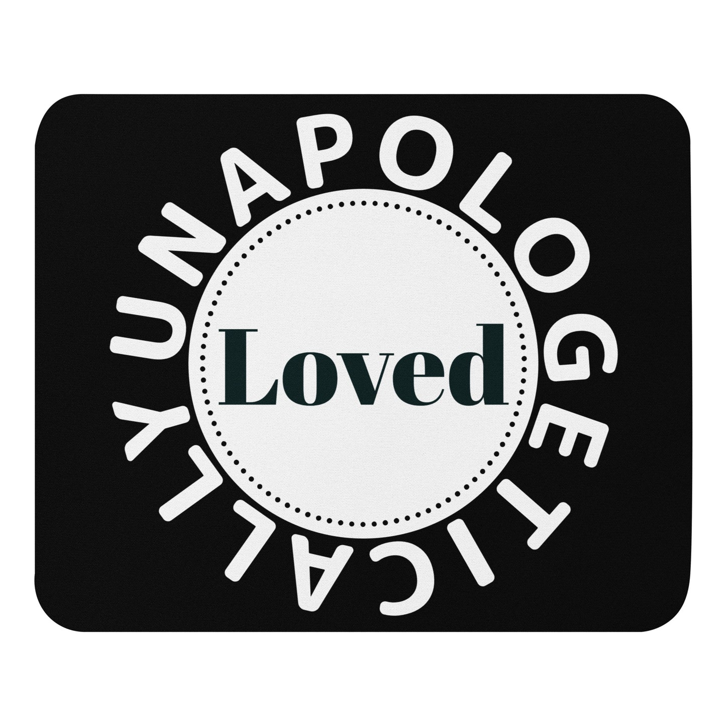 Inspirational Mouse pad - Unapologetically Loved