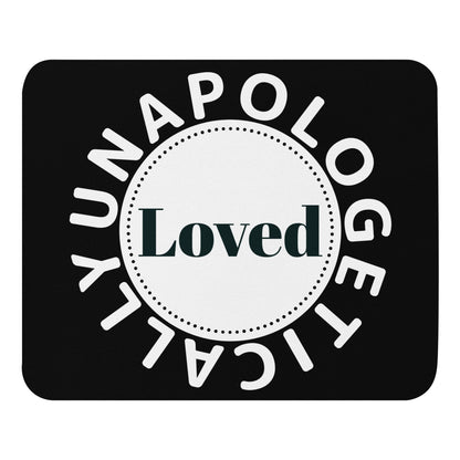 Inspirational Mouse pad - Unapologetically Loved