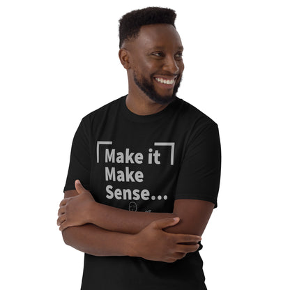 Make Sense Unisex T-Shirt - Grey Print