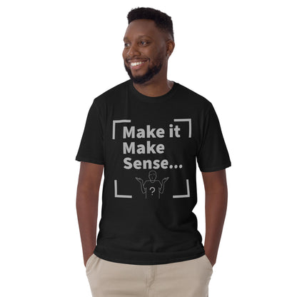 Make Sense Unisex T-Shirt - Grey Print