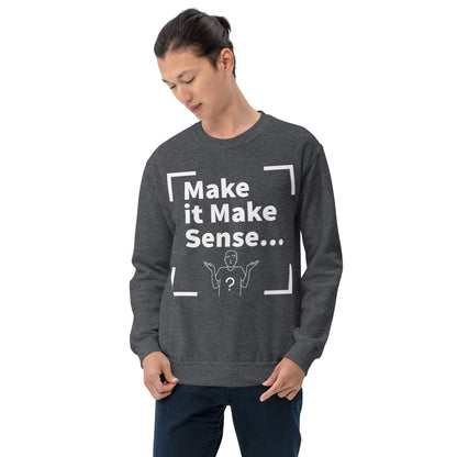 Make Sense Unisex Sweatshirt - White Print