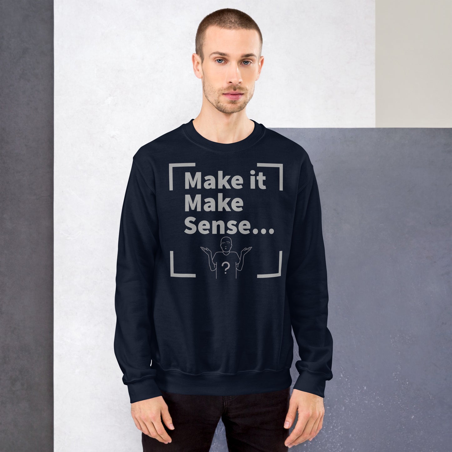 Make Sense Unisex Sweatshirt - Grey Print