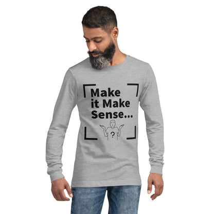 Make Sense Unisex Long Sleeve Tee