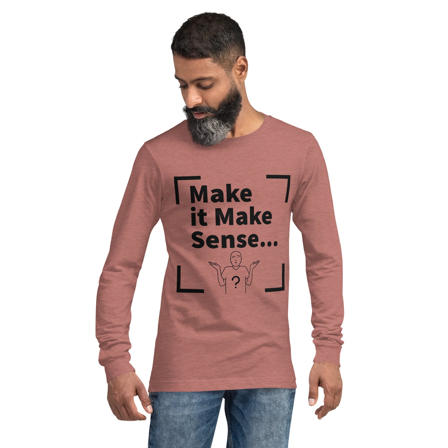 Make Sense Unisex Long Sleeve Tee