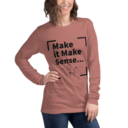 Make Sense Unisex Long Sleeve Tee