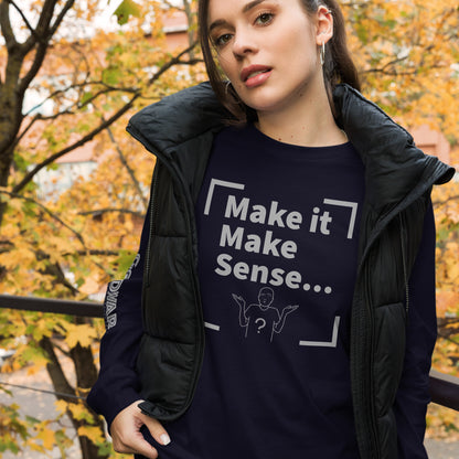 Make Sense Unisex Long Sleeve Tee