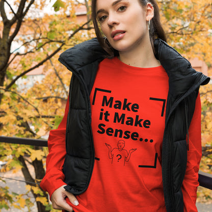 Make Sense Unisex Long Sleeve Tee