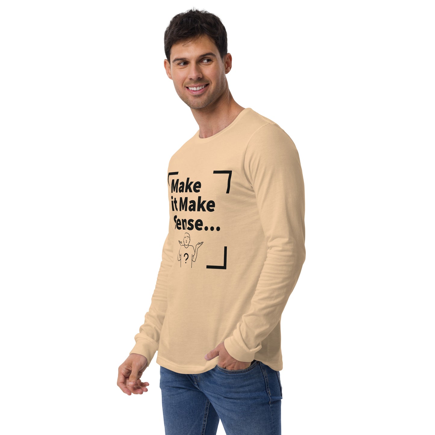 Make Sense Unisex Long Sleeve Tee