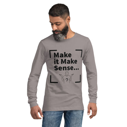 Make Sense Unisex Long Sleeve Tee