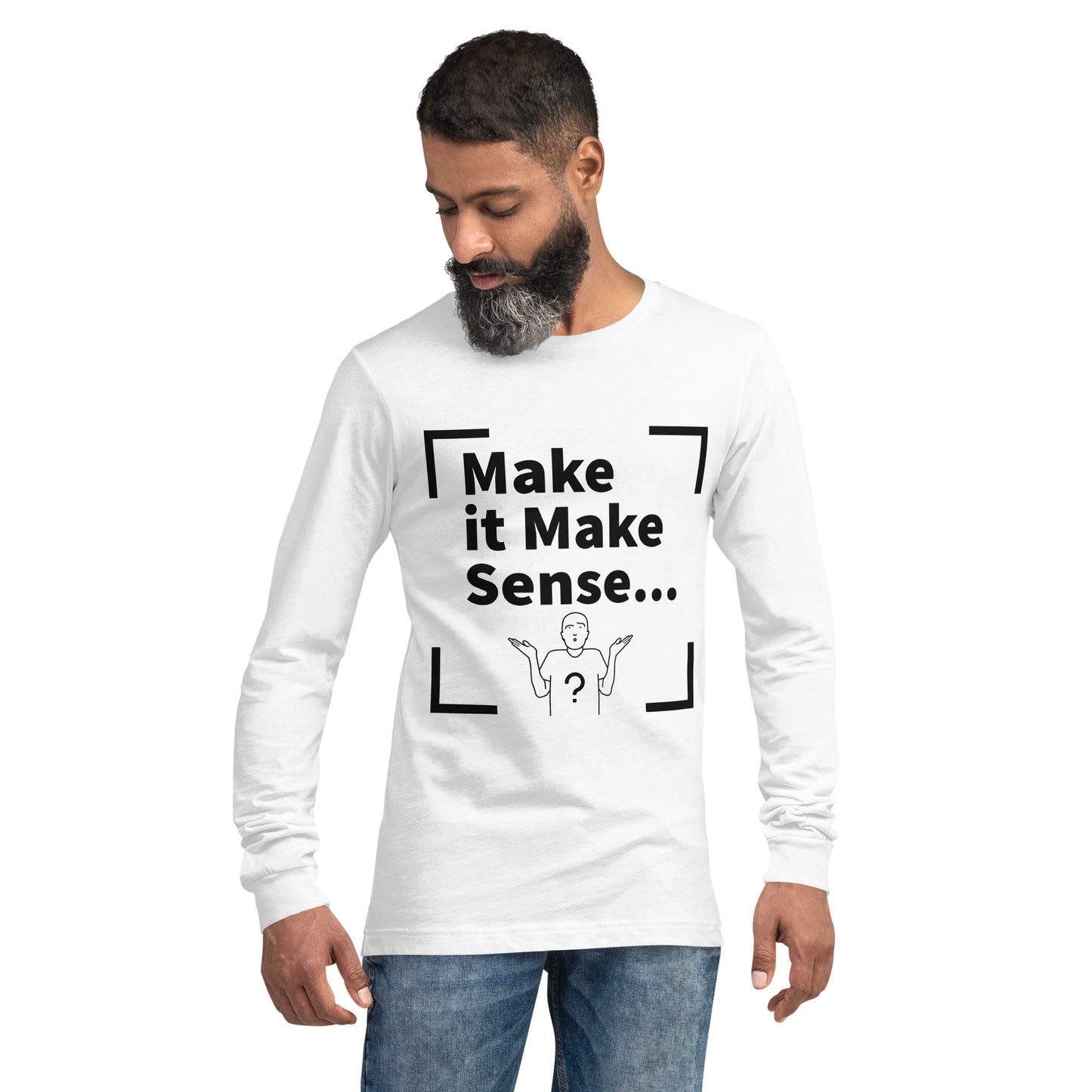 Make Sense Unisex Long Sleeve Tee