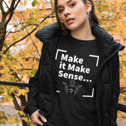 Make Sense Unisex Long Sleeved Tee