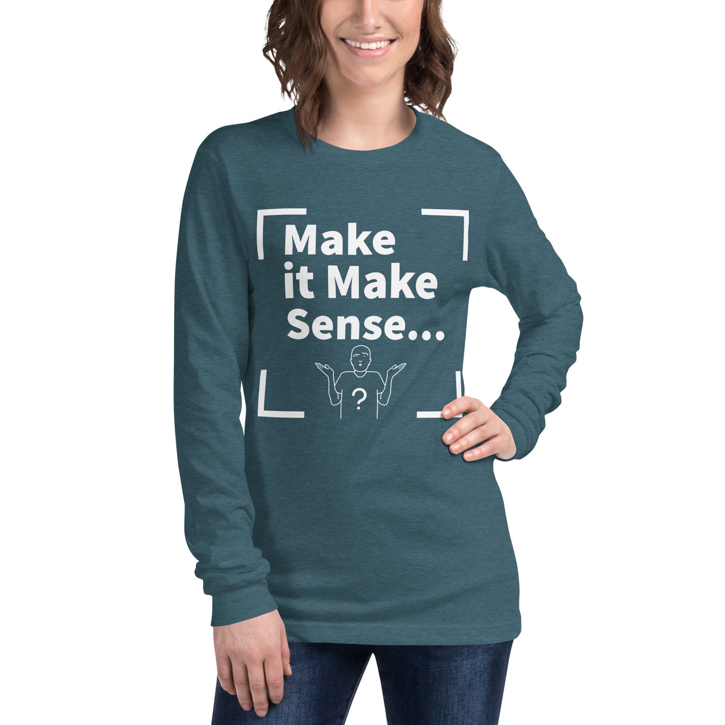 Make Sense Unisex Long Sleeved Tee