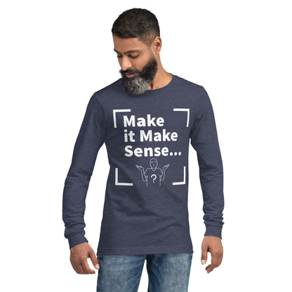 Make Sense Unisex Long Sleeved Tee