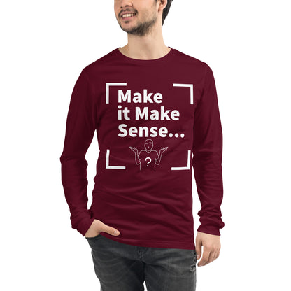 Make Sense Unisex Long Sleeved Tee