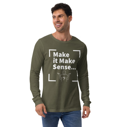 Make Sense Unisex Long Sleeved Tee