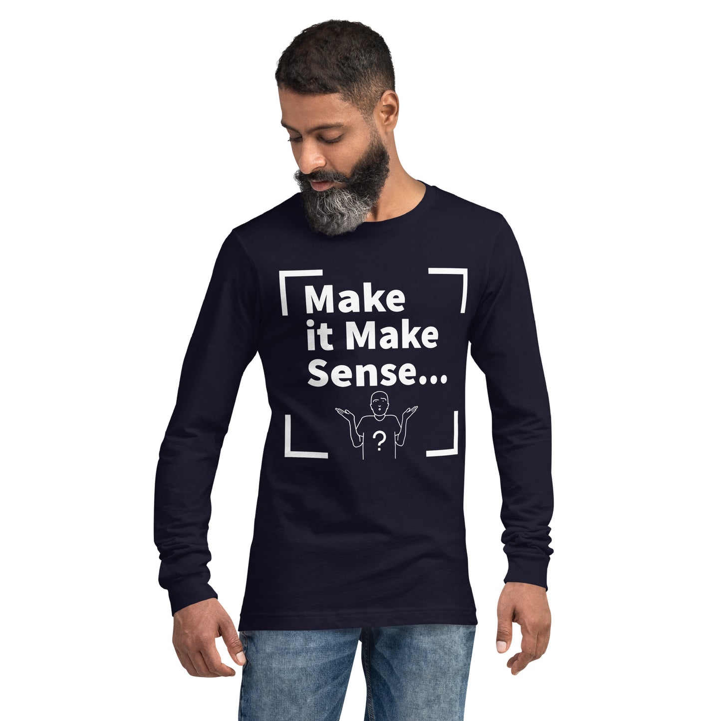 Make Sense Unisex Long Sleeved Tee