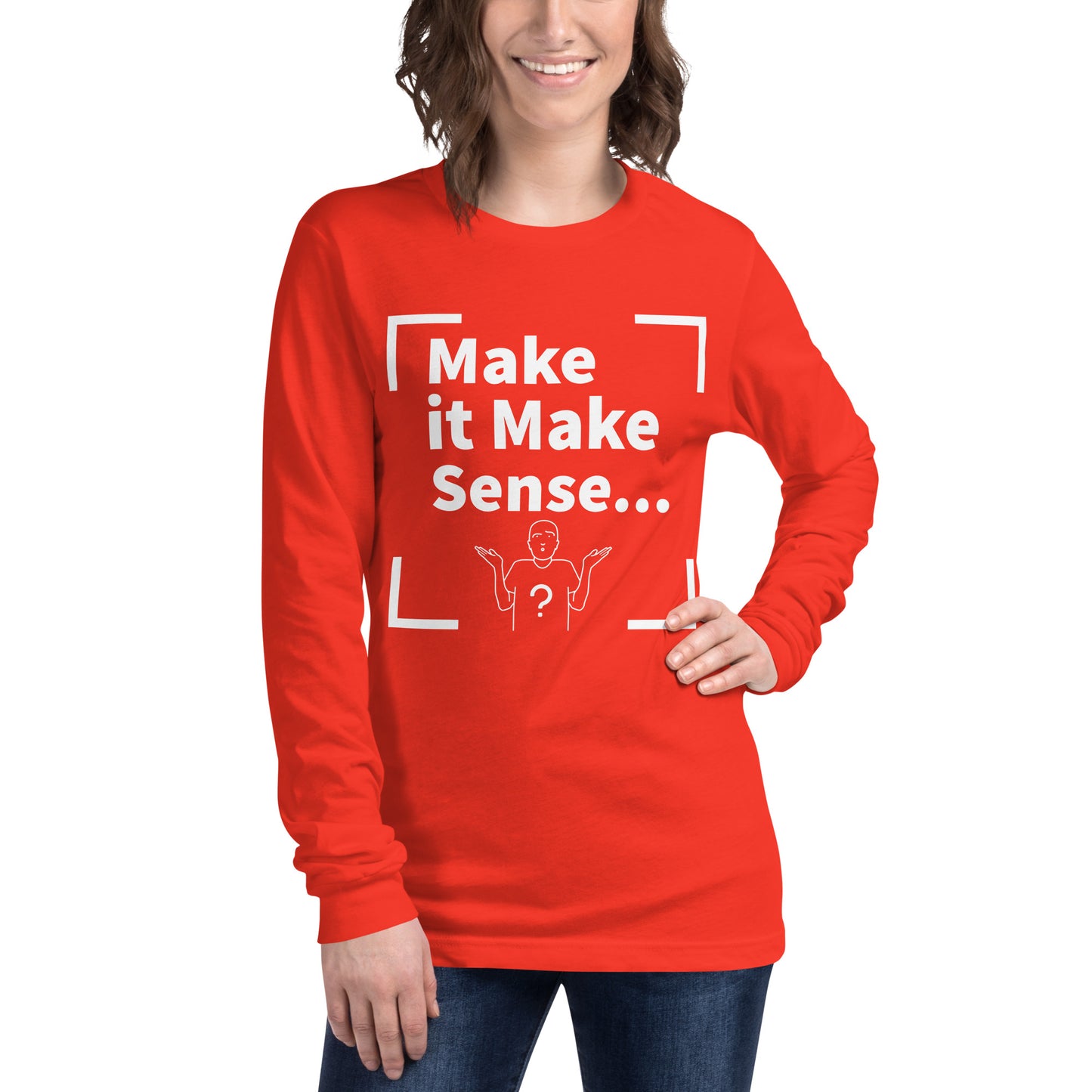 Make Sense Unisex Long Sleeved Tee