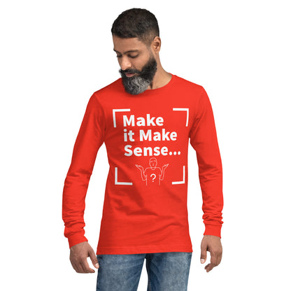 Make Sense Unisex Long Sleeved Tee